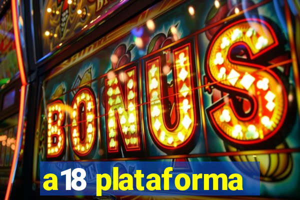 a18 plataforma